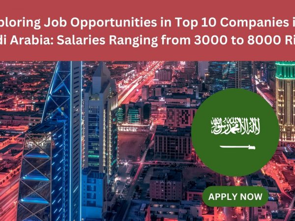 Jobs in 10 big companies of Saudi Arabia with salary from 3000 Rials to 8000 Rials