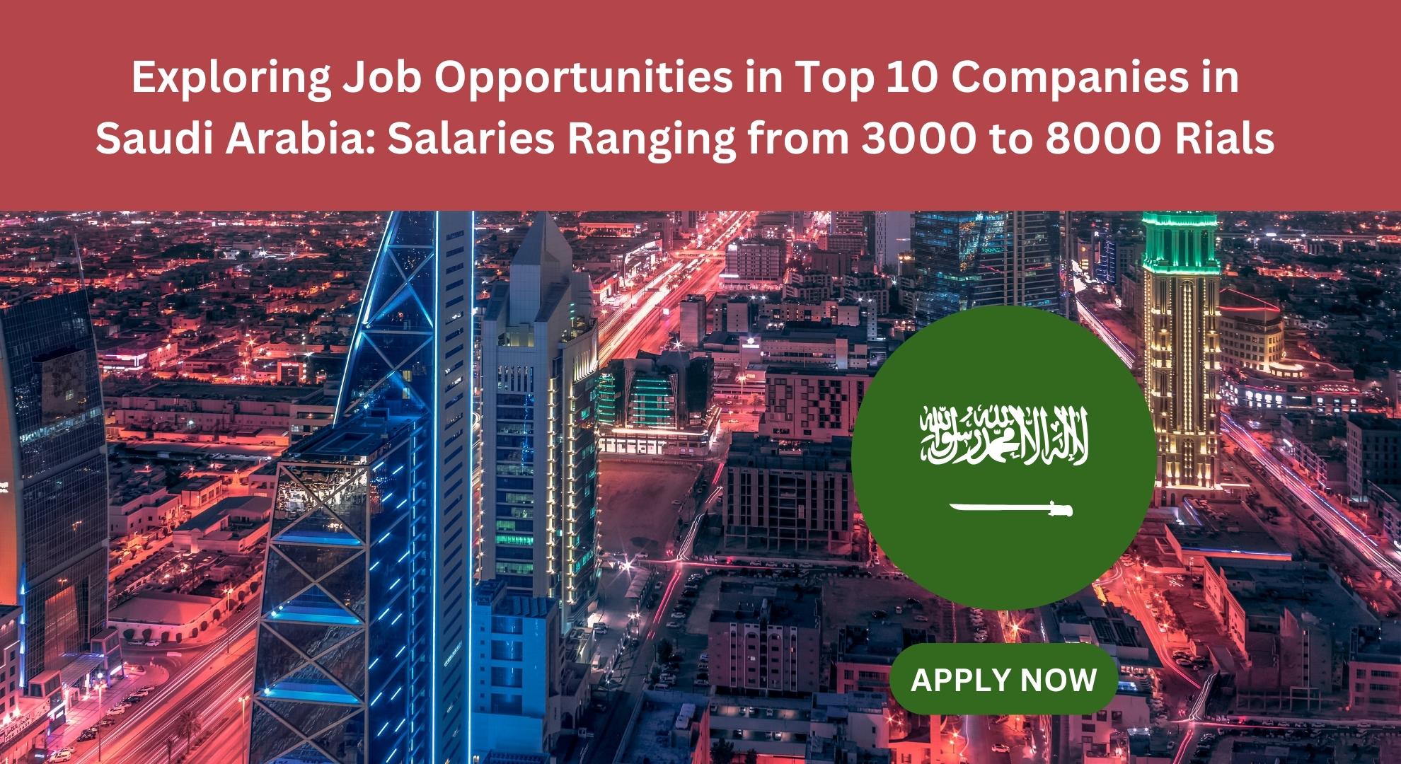 Jobs in 10 big companies of Saudi Arabia with salary from 3000 Rials to 8000 Rials