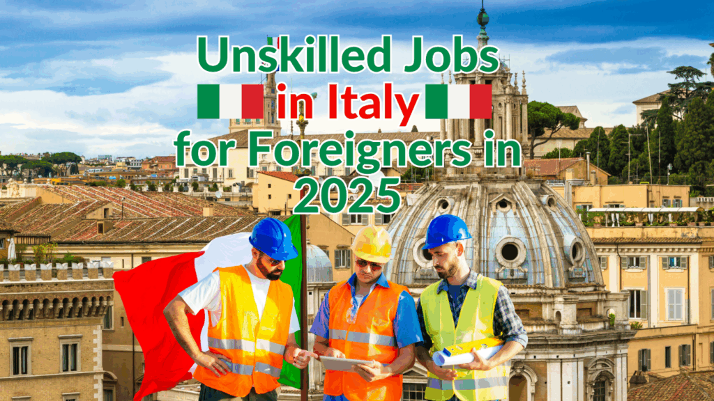 Unskilled Jobs in Italy for Foreigners in 2025