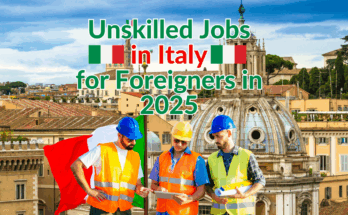 Unskilled Jobs in Italy for Foreigners in 2025